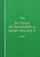 Sir Cyrus of Stonycleft: a novel Volume 3, 