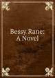 Bessy Rane: A Novel, 