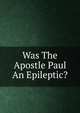 Was The Apostle Paul An Epileptic?, 