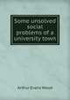 Some unsolved social problems of a university town, Arthur Evans Wood 