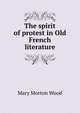 The spirit of protest in Old French literature, Mary Morton Wood 