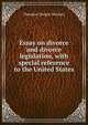 Essay on divorce and divorce legislation, with special reference to the United States, Theodore Dwight Woolsey 