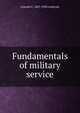 Fundamentals of military service, Lincoln C. 1867-1950 Andrews 