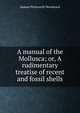 A manual of the Mollusca; or, A rudimentary treatise of recent and fossil shells, Samuel Peckworth Woodward 