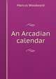 An Arcadian calendar, Marcus Woodward 