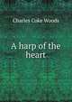 A harp of the heart, Charles Coke Woods 