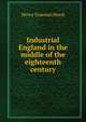 Industrial England in the middle of the eighteenth century, Henry Trueman Wood 