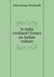 Is India civilized? Essays on Indian culture, John George Woodroffe 