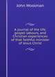 A journal of the life, gospel labours, and Christian experiences of that faithful minister of Jesus Christ, John Woolman 