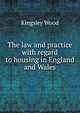 The law and practice with regard to housing in England and Wales, Kingsley Wood 