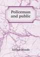 Policeman and public, Arthur Woods 