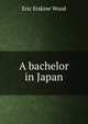 A bachelor in Japan, Eric Erskine Wood 