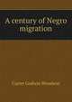 A century of Negro migration, Carter Godwin Woodson 