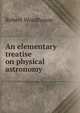 An elementary treatise on physical astronomy, Robert Woodhouse 