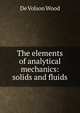 The elements of analytical mechanics: solids and fluids, De Volson Wood 