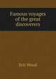 Famous voyages of the great discoverers, Eric Wood 