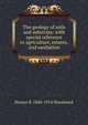 The geology of soils and substrata: with special reference to agriculture, estates, and sanitation, Horace B. 1848-1914 Woodward 