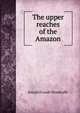 The upper reaches of the Amazon, Joseph Froude Woodroffe 
