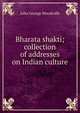 Bharata shakti; collection of addresses on Indian culture, John George Woodroffe 