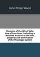 Memoirs of the life of John Law of Lauriston: including a detailed account of the rise, progress and termination of the Missisippi system, John Philip Wood 