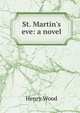 St. Martin's eve: a novel, Henry Wood 