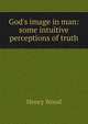 God's image in man: some intuitive perceptions of truth, Henry Wood 