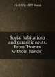 Social habitations and parasitic nests. From "Homes without hands", J G. 1827-1889 Wood 
