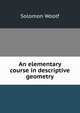 An elementary course in descriptive geometry, Solomon Woolf 