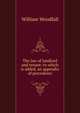 The law of landlord and tenant: to which is added, an appendix of precedents, William Woodfall 