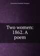 Two women: 1862. A poem, Constance Fenimore Woolson 
