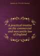 A practical treatise on the commercial and mercantile law of England, Humphry W. 1795-1871 Woolrych 