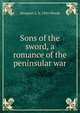 Sons of the sword, a romance of the peninsular war, Margaret L. b. 1856 Woods 
