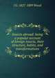 Insects abroad: being a popular account of foreign insects, their structure, habits, and transformations, J G. 1827-1889 Wood 