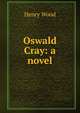 Oswald Cray: a novel, Henry Wood 