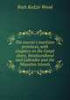 The tourist's maritime provinces, with chapters on the Gasp? shore, Newfoundland and Labrador and the Miquelon Islands, Ruth Kedzie Wood 