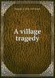A village tragedy, Margaret L. 1856-1945 Woods 