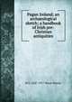Pagan Ireland; an archaeological sketch; a handbook of Irish pre-Christian antiquities, W G. 1847-1917 Wood-Martin 