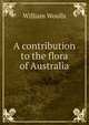 A contribution to the flora of Australia, William Woolls 
