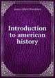 Introduction to american history, James Albert Woodburn 