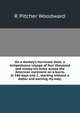 On a donkey's hurricane deck; a tempestuous voyage of four thousand and ninety-six miles across the American continent on a burro, in 340 days and 2 . starting without a dollar and earning my way;, R Pitcher Woodward 