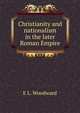 Christianity and nationalism in the later Roman Empire, E L. Woodward 