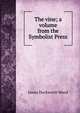 The vine; a volume from the Symbolist Press, James Duckworth Wood 