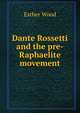 Dante Rossetti and the pre-Raphaelite movement, Esther Wood 