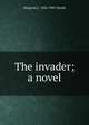 The invader; a novel, Margaret L. 1856-1945 Woods 