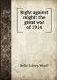 Right against might: the great war of 1914, Bella Sidney Woolf 