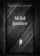 Wild justice, Margaret L. 1856-1945 Woods 