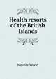 Health resorts of the British Islands, Neville Wood 