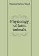 Physiology of farm animals, Thomas Barlow Wood 