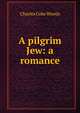 A pilgrim Jew: a romance, Charles Coke Woods 