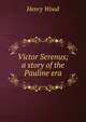 Victor Serenus; a story of the Pauline era, Henry Wood 